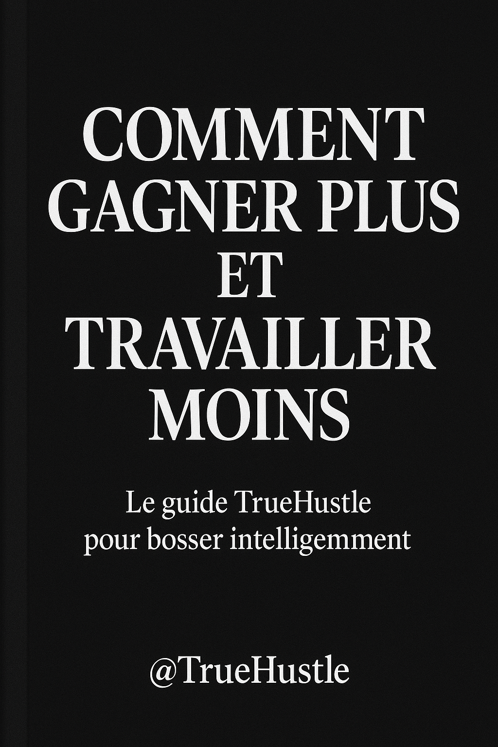 Livre 'Comment gagner plus et travailler moins' de TrueHustle sur la génération de revenus intelligents.
